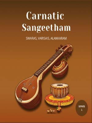 cover image of Carnatic Sangeetham Foundations a Beginner's Journey (Series 1)